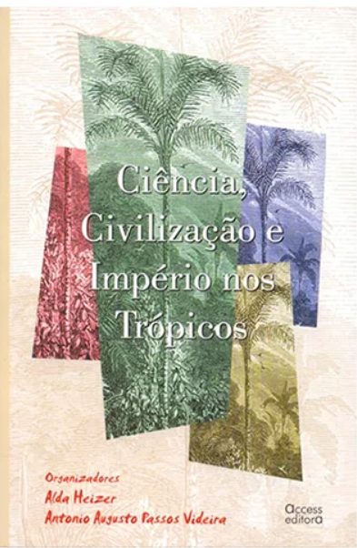 Ciência, Civilização e Impérios nos Trópicos